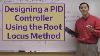 Designing A Pid Controller Using The Root Locus Method